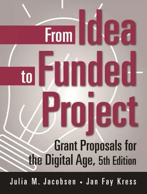 From Idea to Funded Project: Grant Proposals for the Digital Age by Julia M. Jacobsen