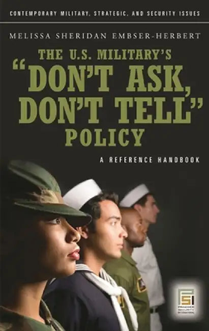 The U.S. Military's "Don't Ask, Don't Tell" Policy: A Reference Handbook by Melissa Sheridan Embser-Herbert