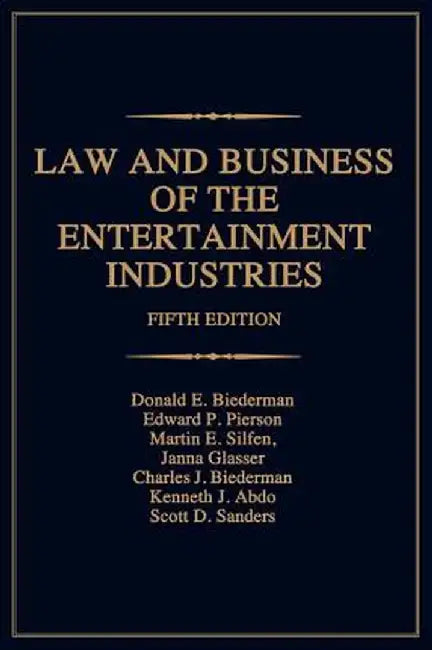 Law and Business of the Entertainment Industries by Donald E. Biederman