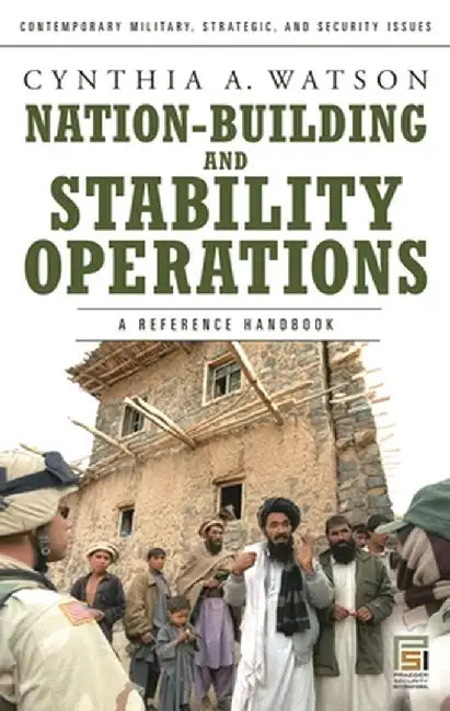 Nation-Building and Stability Operations: A Reference Handbook by Cynthia Ann Watson