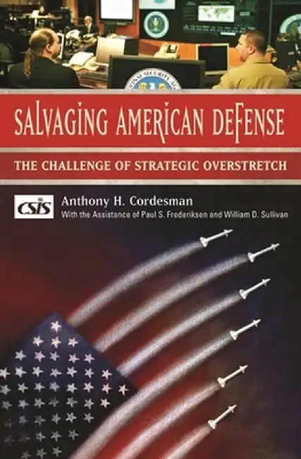 Salvaging American Defense: The Challenge of Strategic Overstretch by Anthony H. Cordesman