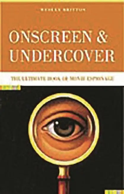 Onscreen and Undercover: The Ultimate Book of Movie Espionage by Wesley Britton