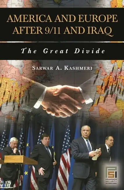 America and Europe After 9/11 and Iraq: The Great Divide by Sarwar Kashmeri