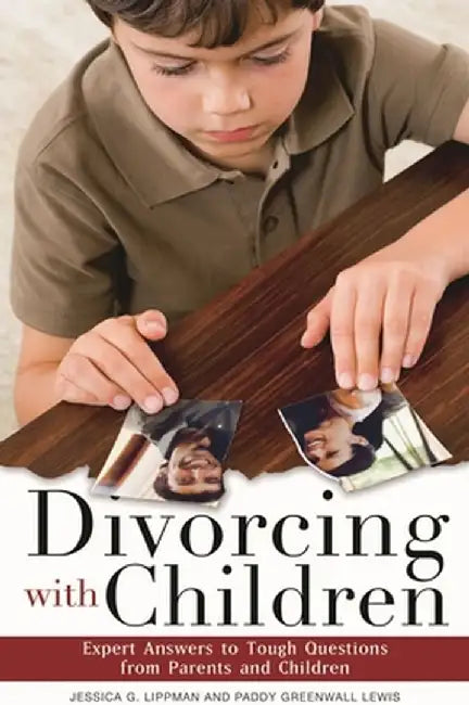 Divorcing with Children: Expert Answers to Tough Questions from Parents and Children by Jessica G. Lippman