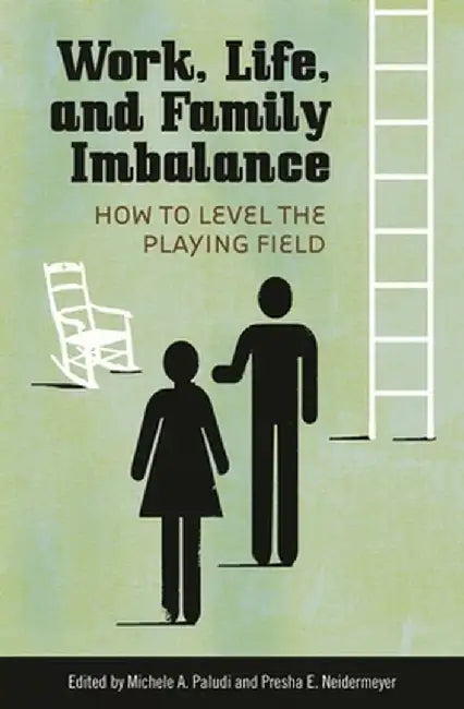 Work, Life, and Family Imbalance: How to Level the Playing Field by Michele A. Paludi