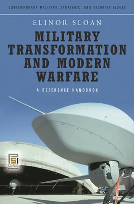 Military Transformation and Modern Warfare: A Reference Handbook by Elinor Sloan