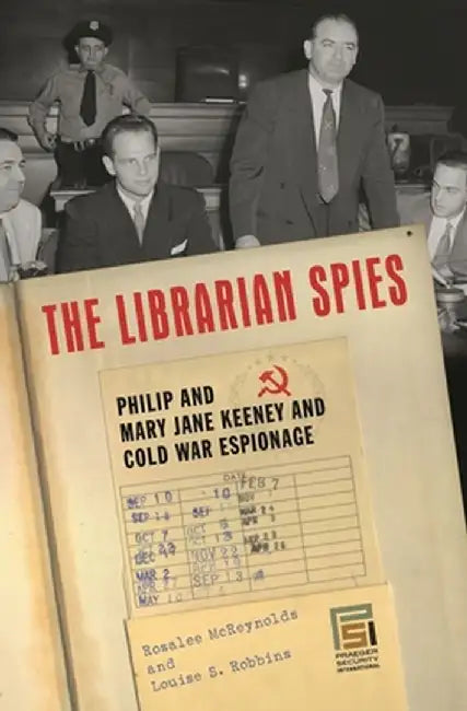 The Librarian Spies: Philip and Mary Jane Keeney and Cold War Espionage by Louise Robbins