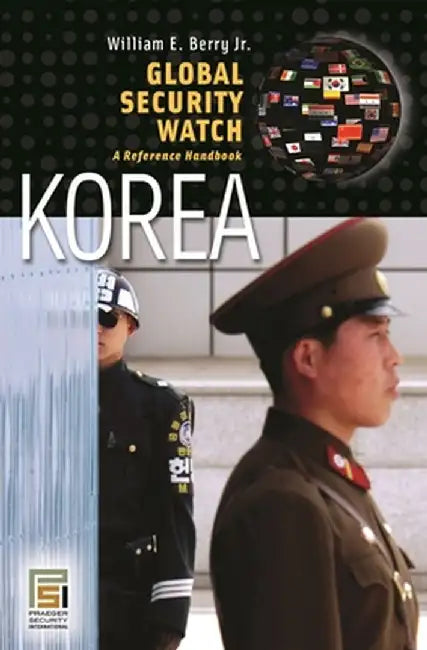 Global Security Watch: Korea: A Reference Handbook by William E. Berry