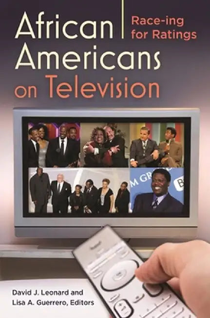 African Americans on Television: Race-ing for Ratings by David Leonard