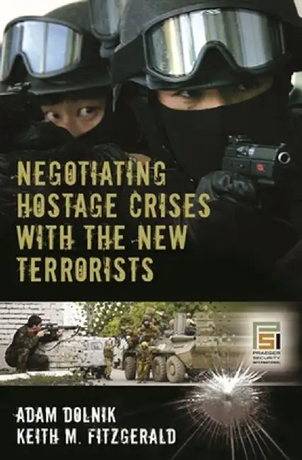 Negotiating Hostage Crises with the New Terrorists by Adam Dolnik