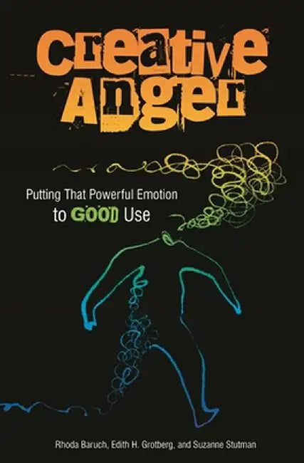 Creative Anger: Putting That Powerful Emotion to Good Use by Rhoda Baruch