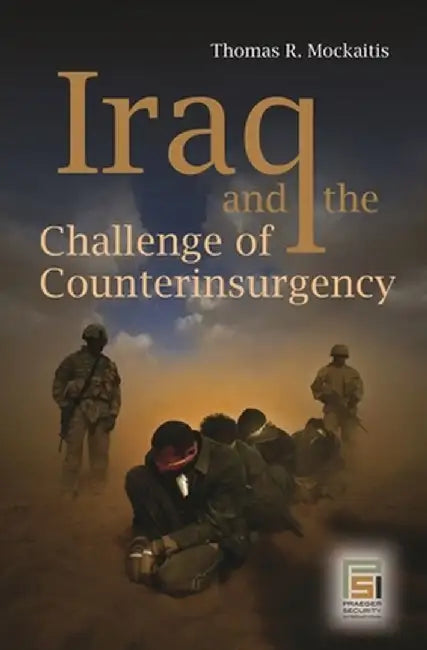 Iraq and the Challenge of Counterinsurgency by Thomas R. Mockaitis