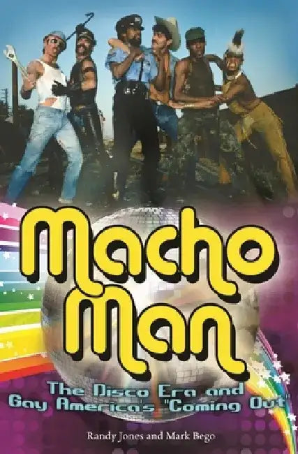 Macho Man: The Disco Era and Gay America's Coming Out by Randy Jones