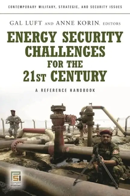 Energy Security Challenges for the 21st Century: A Reference Handbook by Gal Luft