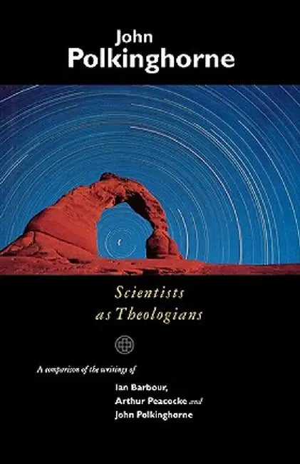 Scientists as Theologians - An Introduction by John C. Polkinghorne