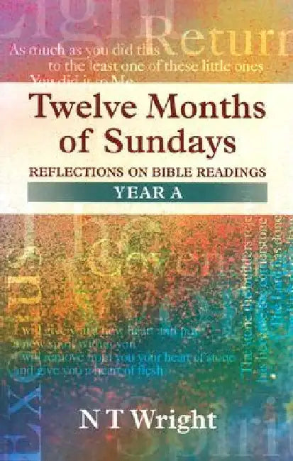 Twelve Months of Sundays Year A - Reflections on Bible Readings by Tom Wright