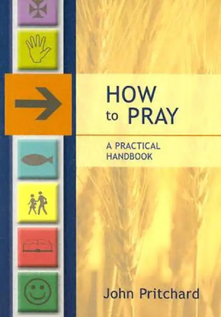 How to Pray - A Practical Handbook by John Pritchard
