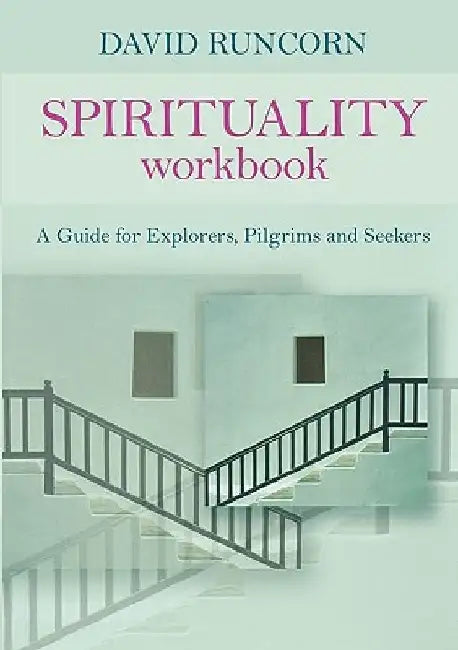 Spirituality Workbook: A Guide for Explorers, Pilgrims and Seekers by David Runcorn