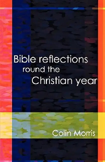 Bible Reflections Round the Christia by Colin Morris