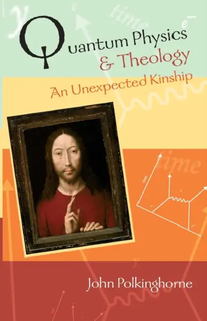 Quantum Physics and Theology: An Unexpected Kinship by Philip Andrews