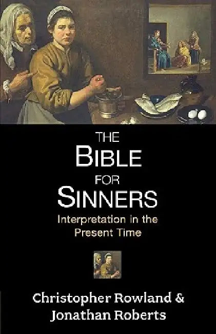 Bible for Sinners, The - Interpretation in the Present Time by Christopher Rowland