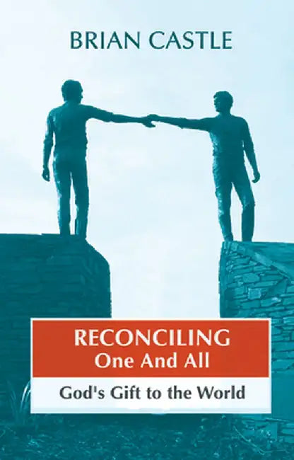 Reconciling One and All - God's Gift to the World by Brian Castle