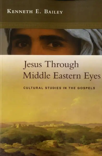 Jesus Through Middle Eastern Eyes by Kenneth (Author) Bailey
