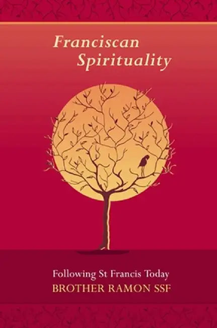 Franciscan Spirituality - Following St Francis Today by Brother S. S. F. Ramon
