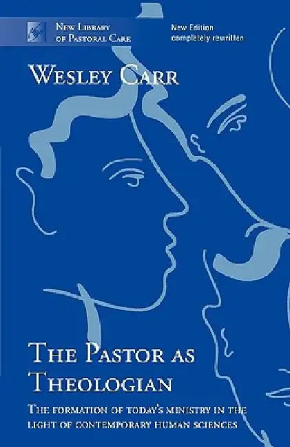 The Pastor as Theologian: The Formation of Today's Ministry by Wesley Carr