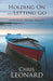 Holding on and Letting Go - Reflections, Stories, Prayers by Chris Leonard