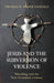 Jesus and the Subversion of Violence: Wrestling With The New Testament Evidence by John T MacCurdy