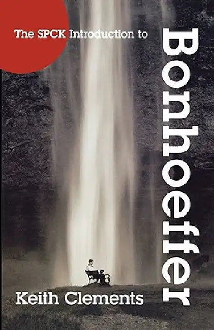 The SPCK Introduction to Bonhoeffer by Keith Clements