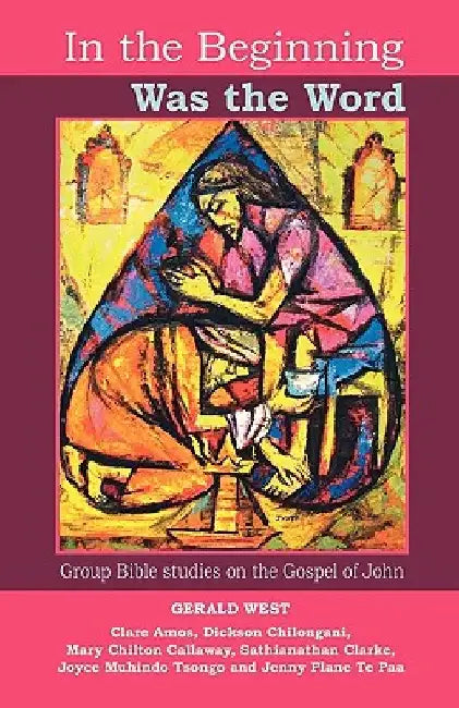 In the Beginning was the Word - Participatory Bible studies from the Gospel of John by Gerald West