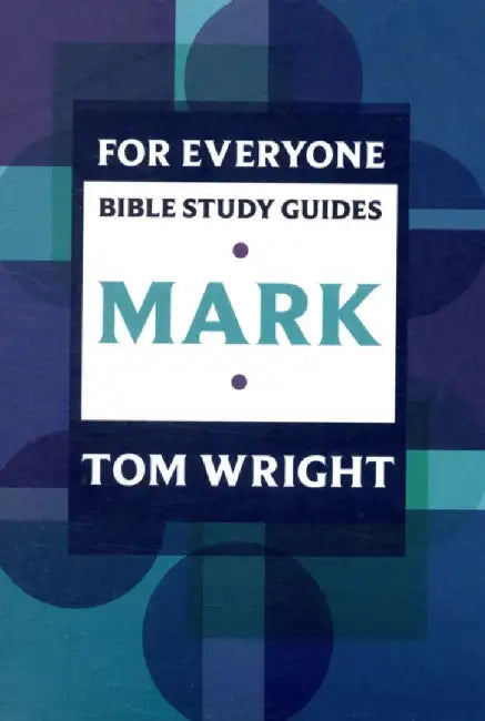 For Everyone Bible Study Guide: Mark by Tom Wright