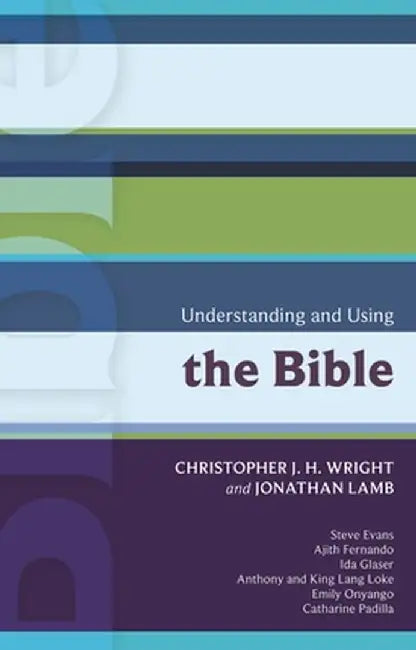 Understanding and Using the Bible by Christopher J. H. Wright