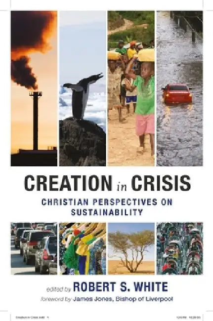 Creation in Crisis - Christian Perspectives on Sustainability by Robert White
