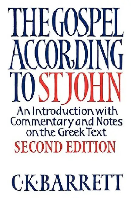 The Gospel According to St John: An Introduction with Commentary and Notes on the Greek Text by C. K. Barrett