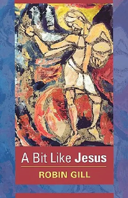 A Bit Like Jesus by Robin Gill