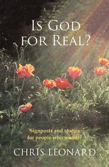 Is God for Real? - Signposts and Stories for People Who Wonder by Chris Leonard