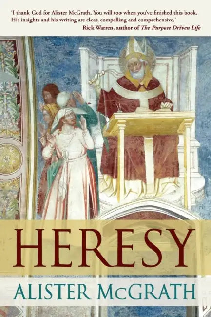 Heresy: A History Of Defending The Truth by Alister, DPhil, DD McGrath