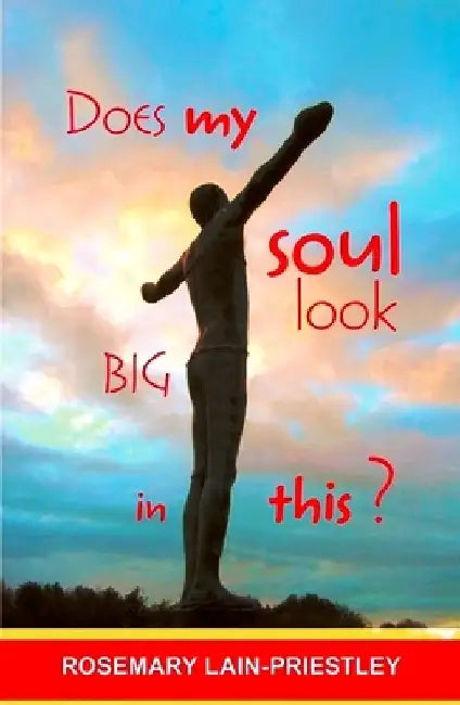 Does My Soul Look Big in This? by Rosemary Lain-Priestley
