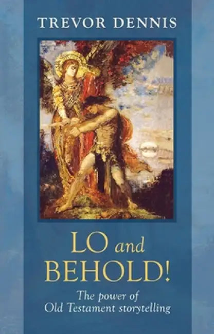 Lo and Behold!: The Power of Old Testament Story Telling by Trevor Dennis