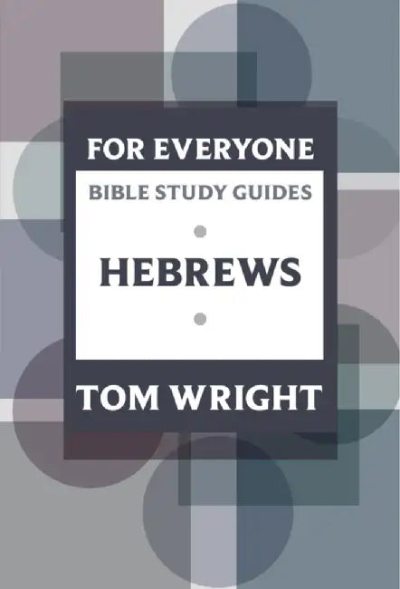 For Everyone Bible Study Guide: Hebrews by Tom Wright
