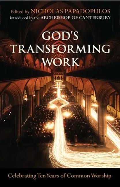God's Transforming Work - Celebrating Ten Years of Common Worship by Nick Papadopulos