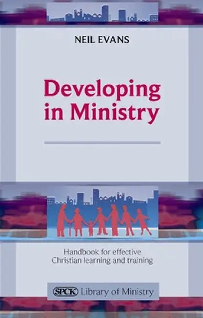 Developing in Ministry - Handbook for Effective Christian Learning and Training by Neil Evans