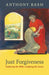 Just Forgiveness - Exploring the Bible, Weighing the Issues by Anthony Bash