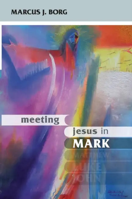 Meeting Jesus in Mark: Conversations With Scripture by Rose Gwain
