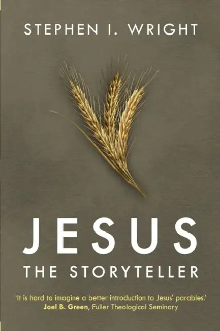 Jesus the Storyteller: Why Did Jesus Teach In Parables? by Stephen I Wright