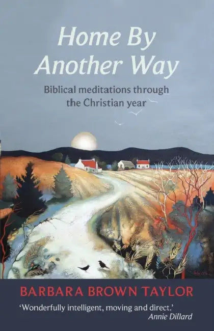 Home by Another Way: Biblical Reflections Through The Christian Year by Michael B. Ballard