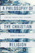 A Philosophy of the Christian Religion: For the Twenty-first Century by Osama Siddique